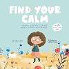 Find Your Calm: A Mindful Approach To Relieve Anxiety And Grow Your Bravery (Growing Heart & Minds)