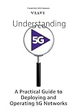 Understanding 5g A Practical Guide To Deploying And Operating 5g Networks