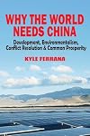 Why the World Needs China: Development, Environmentalism, Conflict Resolution & Common Prosperity