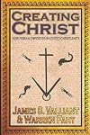 Creating Christ: How Roman Emperors Invented Christianity