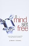 A Mind Set Free Overcoming Mental Strongholds Through Biblical Meditation Overcoming Life