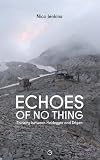 Echoes of No Thing: Thinking between Heidegger and Dōgen