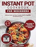Instant Pot Cookbook For Beginners Delicious Quick And Easy Everyday Meal For Beginners And Advanced Users