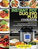 Instant Pot Duo Evo Plus Cookbook Easy Delicious Instant Pot Duo Evo Plus Recipes For Fast And Healthy Meals Beginners Friendly