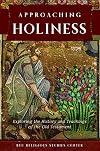 Approaching Holiness: Exploring the History and Teachings of the Old Testament