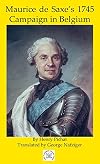 Maurice de Saxe's 1745 Campaign in Belgium