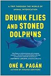 Drunk Flies and Stoned Dolphins: A Trip Through the World of Animal Intoxication
