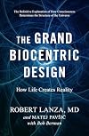 The Grand Biocentric Design: How Life Creates Reality