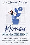 Money Management Break The Cycle Of Money Problems And Take Control Of Your Financial Life Money Management For Couples
