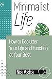 Minimalist Life How To Declutter Your Life And Function At Your Best