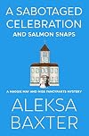 A Sabotaged Celebration and Salmon Snaps (A Maggie May and Miss Fancypants Mystery #5)