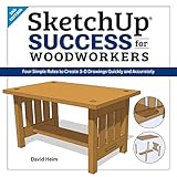SketchUp Success for Woodworkers: Four Simple Rules to Create 3D Drawings Quickly and Accurately