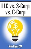 Llc Vs Scorp Vs Ccorp Explained In 100 Pages Or Less
