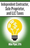 Independent Contractor Sole Proprietor And Llc Taxes Explained In 100 Pages Or Less