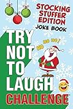 The Try Not To Laugh Challenge Stocking Stuffer Edition A Hilarious And Interactive Holiday Themed Joke Book Game For Kids Silly Oneliners And Girls Ages 6 7 8 9 10 11 And 12