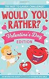 The Try Not To Laugh Challenge Would You Rather Valentines Day Edition An Interactive Question Contest For Boys And Girls