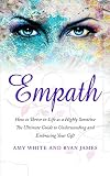 Empath: How to Thrive in Life as a Highly Sensitive - The Ultimate Guide to Understanding and Embracing Your Gift (Empath Series Book 1)