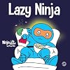 Lazy Ninja: A Childrenโs Book About Setting Goals and Finding Motivation (Ninja Life Hacks)