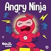 Angry Ninja: A Children’s Book About Fighting and Managing Anger (Ninja Life Hacks)