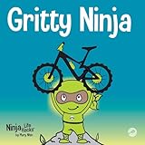Gritty Ninja A Childrens Book About Dealing With Frustration And Developing Perseverance Ninja Life Hacks