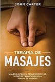 Terapia De Masajes Una Gua Integral Con Los Consejos Secretos Y Beneficios De La Terapia De Masajes Massage Therapy Spanish Version