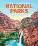 The Complete Guide To The National Parks All 61 Treasures From Coast To Coast