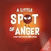 A Little SPOT of Anger: A Story About Managing BIG Emotions (Inspire to Create A Better You!)