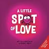 A Little SPOT of Love (Inspire to Create A Better You!)