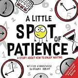 A Little Spot Of Patience A Story About How To Enjoy Waiting
