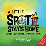 A Little Spot Stays Home A Story About Viruses And Safe Distancing