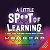 A Little SPOT of Learning: A Story About Managing Emotions While Learning (Inspire to Create A Better You!)