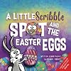 A Little Scribble SPOT and the Easter Eggs (Inspire to Create A Better You!)