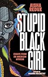 Stupid Black Girl Essays From An American African
