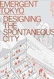 Emergent Tokyo: Designing the Spontaneous City