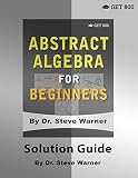 Abstract Algebra For Beginners Solution Guide
