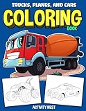 Trucks Planes And Cars Coloring Book Activity Book For Toddlers Preschoolers Boys Girls Kids Ages 24 46 68