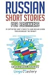 Russian Short Stories For Beginners: 20 Captivating Short Stories to Learn Russian & Grow Your Vocabulary the Fun Way!: 1 (Easy Russian Stories)