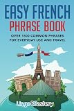 Easy French Phrase Book Over 1500 Common Phrases For Everyday Use And Travel