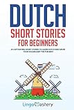 Dutch Short Stories For Beginners 20 Captivating Short Stories To Learn Dutch Grow Your Vocabulary The Fun Way Easy Dutch Stories