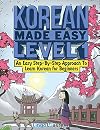 Korean Made Easy Level 1: An Easy Step-By-Step Approach To Learn Korean for Beginners (Textbook + Workbook Included)