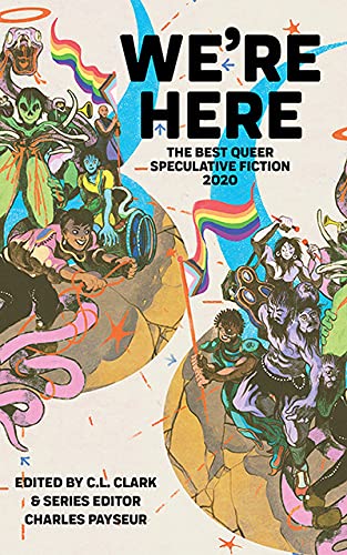 We’re Here: The Best Queer Speculative Fiction 2020 cover