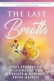 The Last Breath True Stories Of Mediumship The Afterlife Messages From Heaven