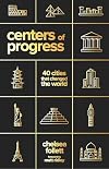 Centers of Progress: 40 Cities That Changed the World