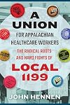 A Union for Appalachian Healthcare Workers: The Radical Roots and Hard Fights of Local 1199
