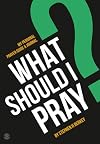 What Should I Pray?: My Personal Prayer Guide and Journal