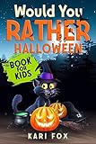 Would You Rather Halloween Book For Kids Full Of Silly Scenarios Crazy Choices Hilarious Situations For The Whole Family To Enjoy