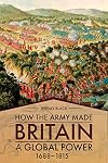 How the Army Made Britain a Global Power: 1688โ1815