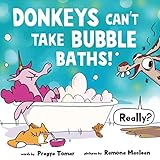Donkeys Cant Take Bubble Baths A Hilariously Silly Story About Being Openminded And Trying New Things