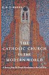 The Catholic Church in the modern world; a survey from the French Revolution to the present