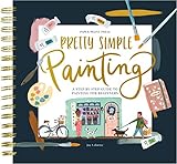 Painting for Beginners: A Modern Acrylic and Gouache Painting Book for Adults (Pretty Simple Painting)